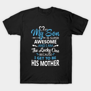 My Son Is Super Awesome And I Am The Lucky One Because I Get To Be His Mother Awesome T-Shirt